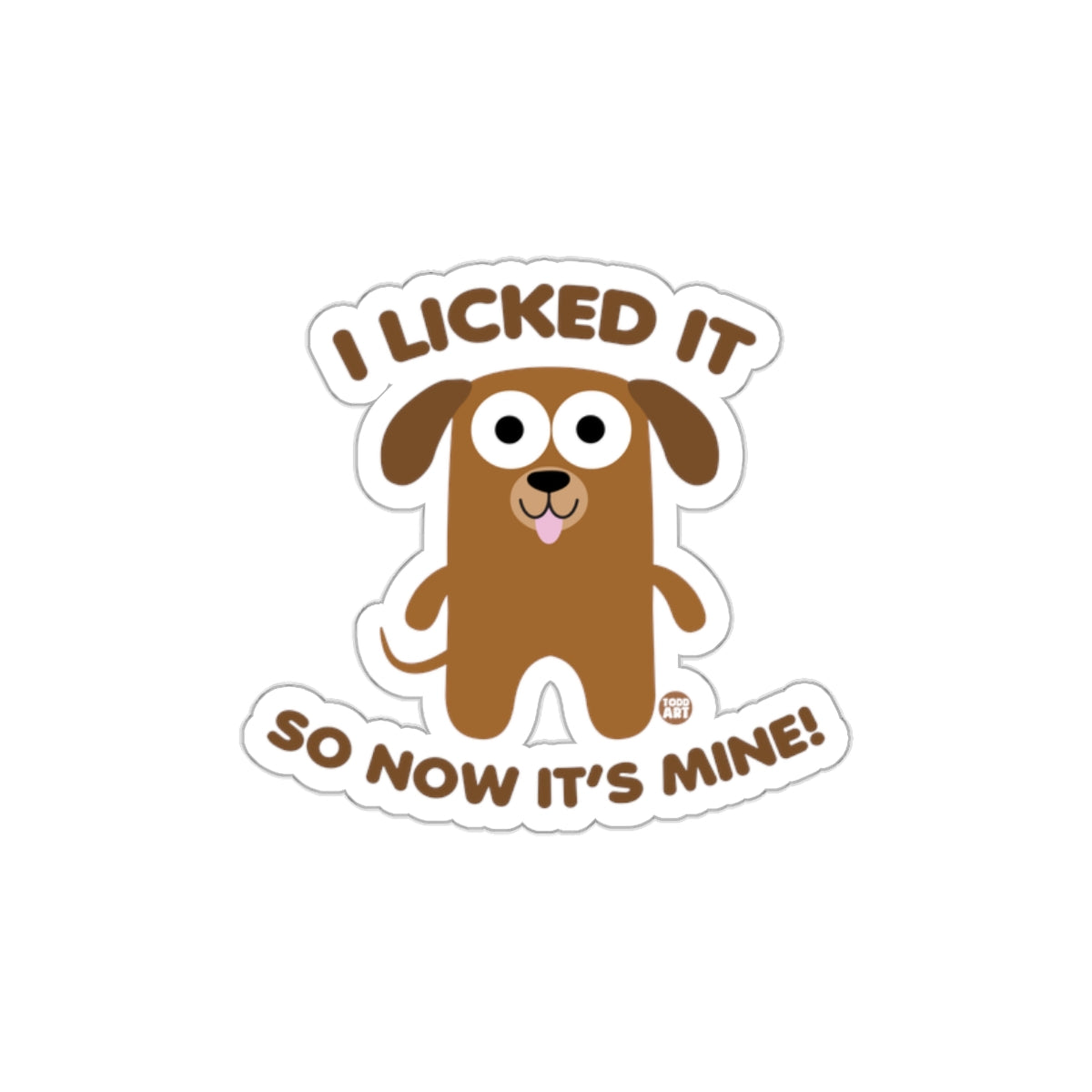 I Licked It So Now It's Mine Funny Dog Sticker