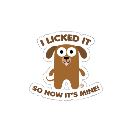 I Licked It So Now It's Mine Funny Dog Sticker
