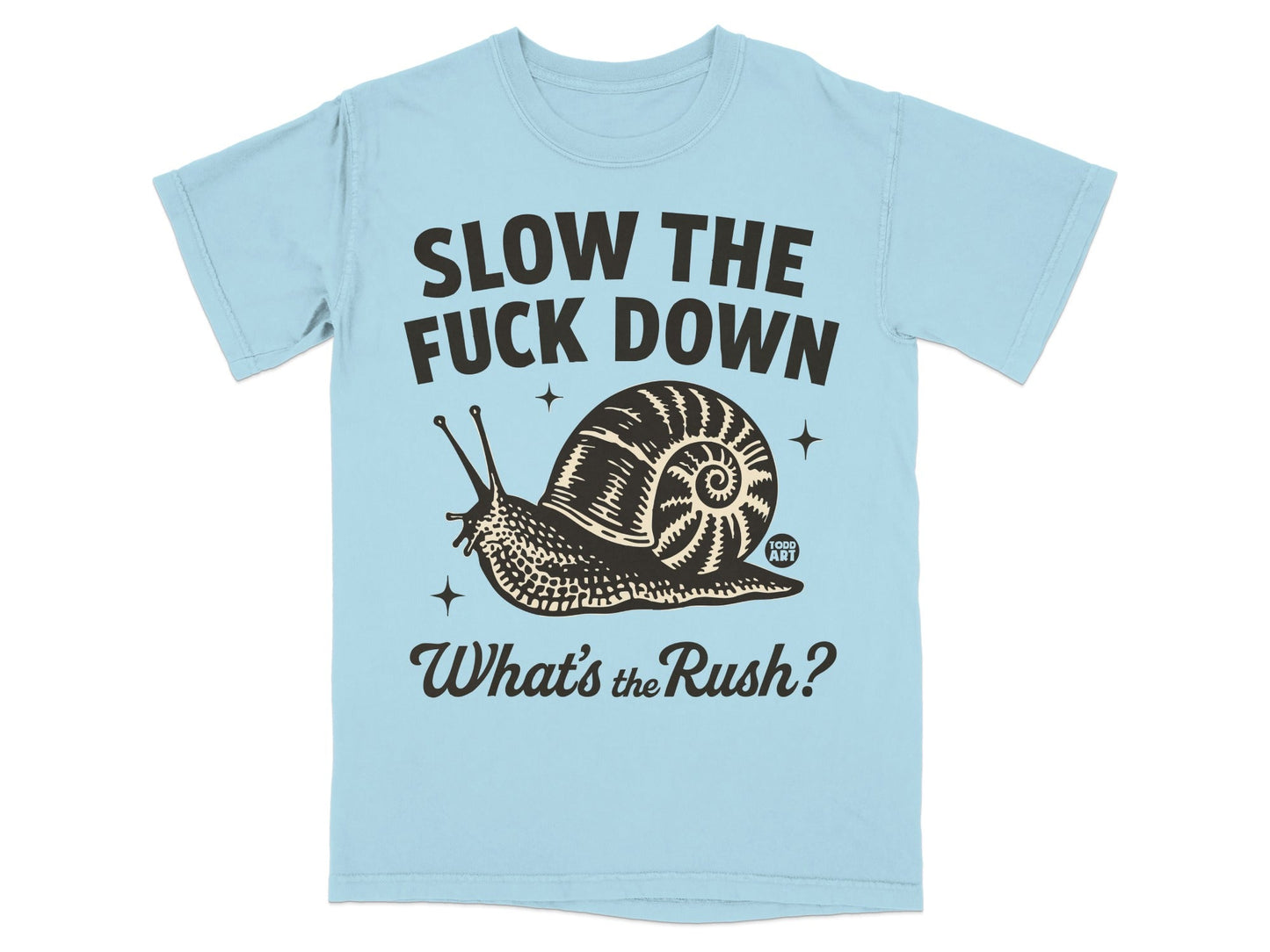 Slow The Fuck Down What's The Rush Snail Artwork Shirt