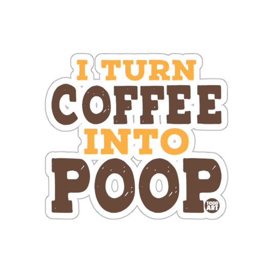 I Turn Coffee Into Poop Funny Statement sticker