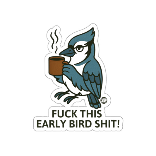 Fuck This Early Bird Shit Fun Bluejay Sticker