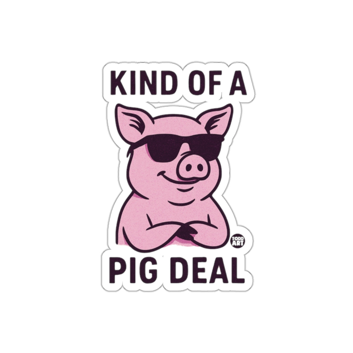 Kind of a Pig Deal with Sunglasses Attitude sticker