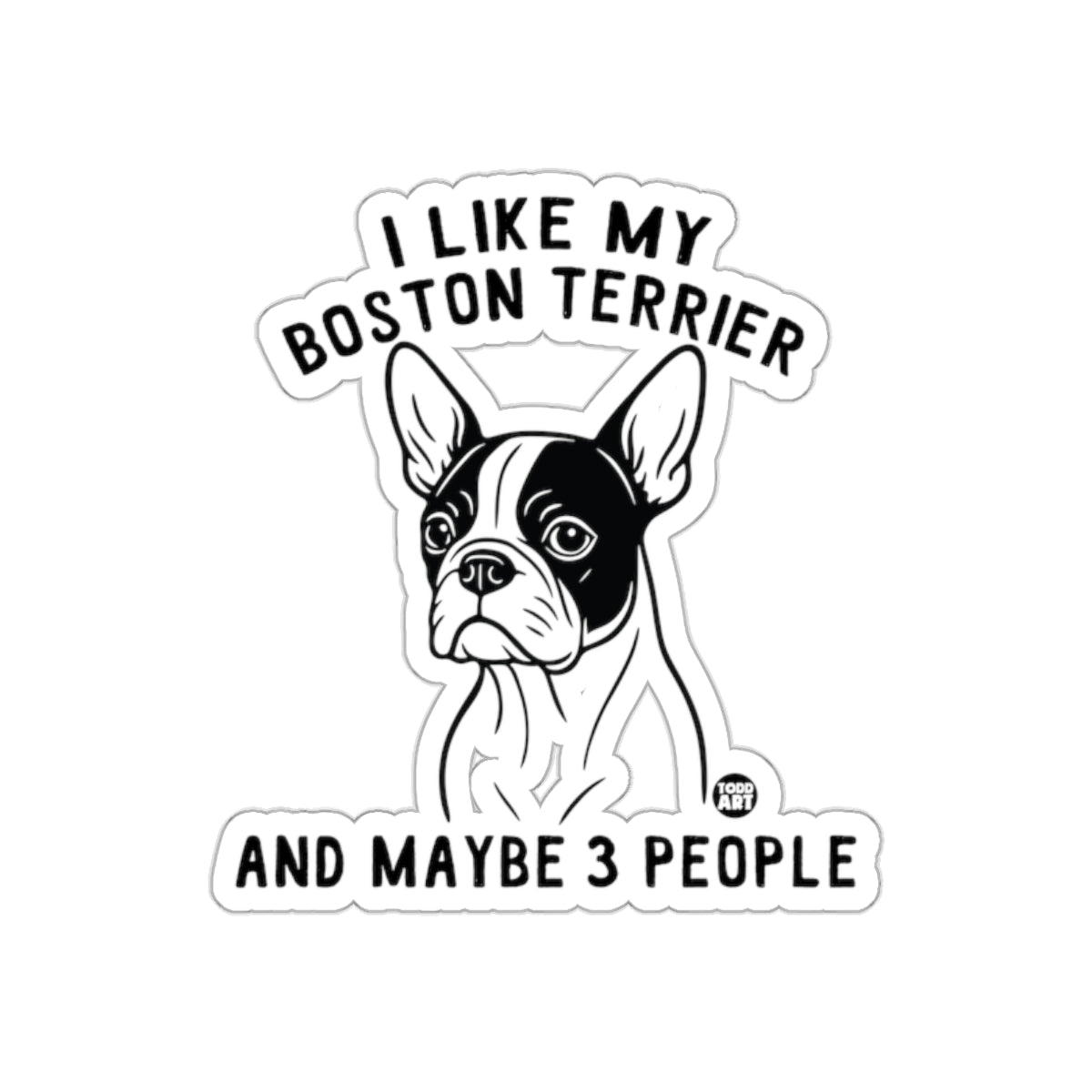 I Like My Boston Terrier And Maybe 3 People sticker