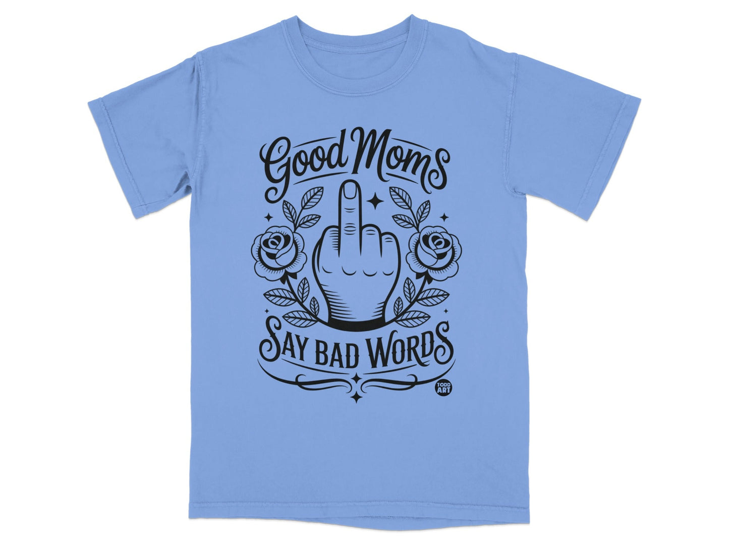 Light blue t-shirt with "Good Moms Say Bad Words" and a middle finger graphic.