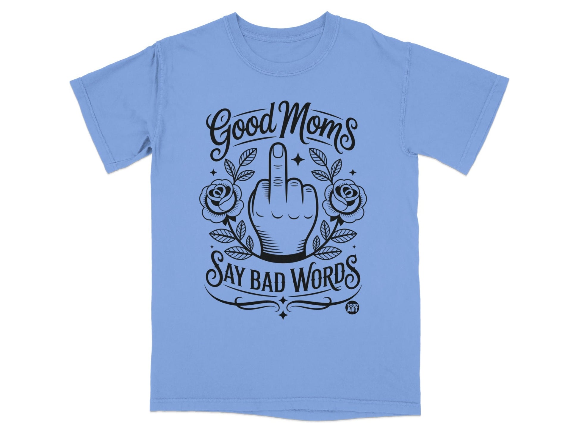 Light blue t-shirt with "Good Moms Say Bad Words" and a middle finger graphic.