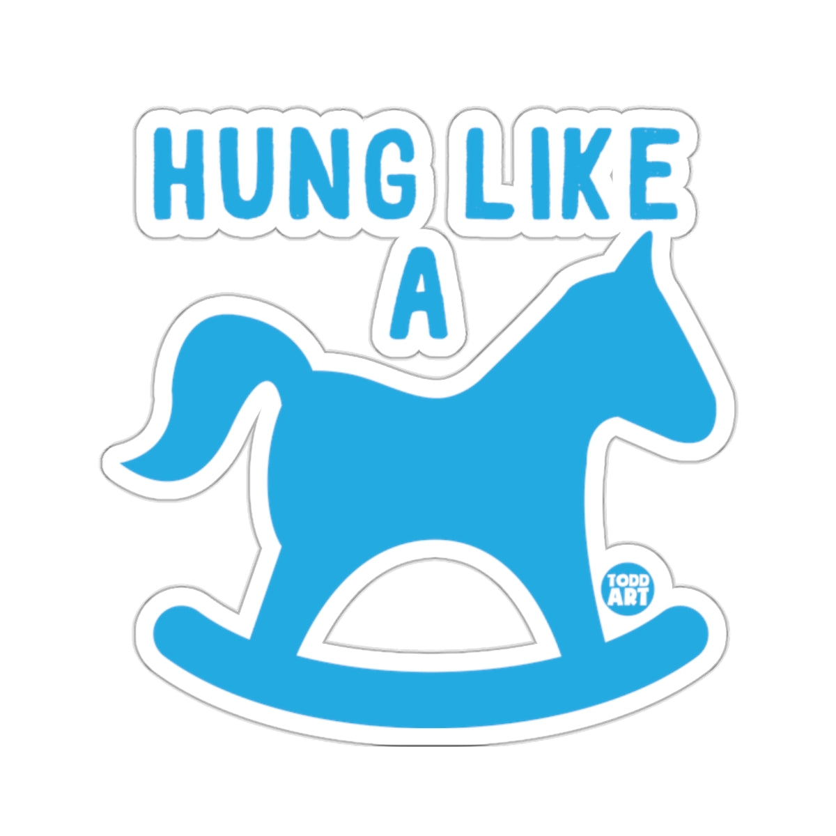 Hung Like A Rocking Horse Sticker Todd Art Design