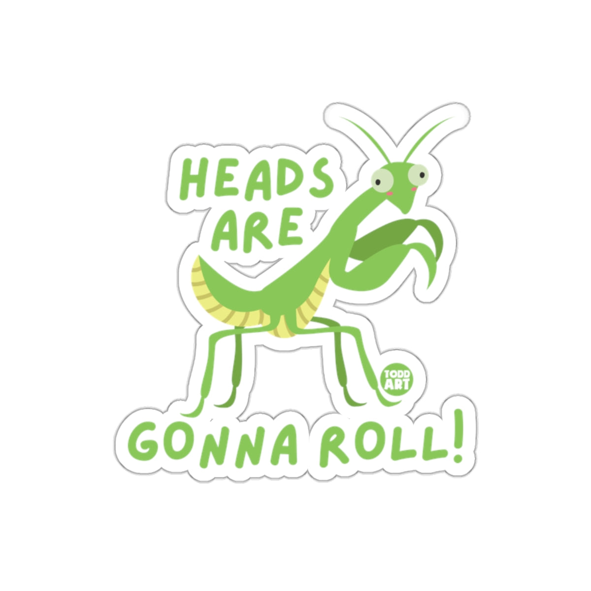Heads Are Gonna Roll Funny Mantis Sticker product