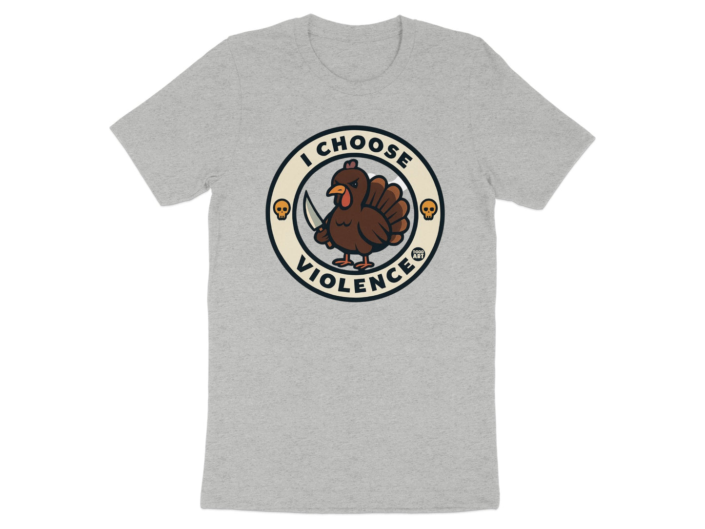 I Choose Violence Turkey Graphic Design T-Shirt