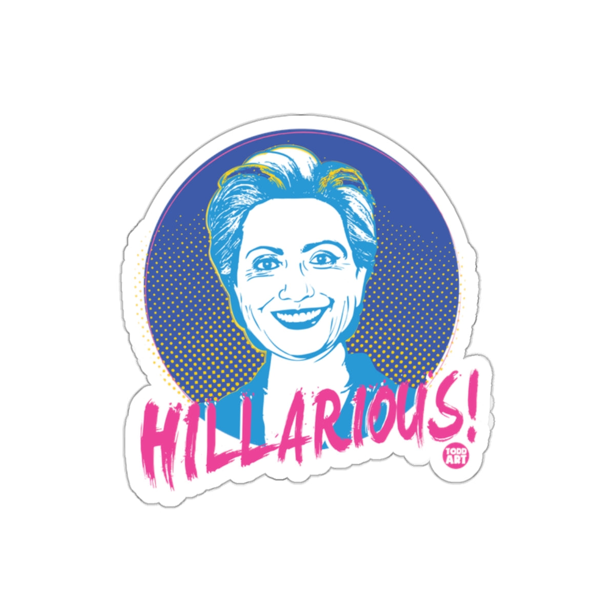 Hilarious Hillary Clinton Todd Art Graphic Design Stickers