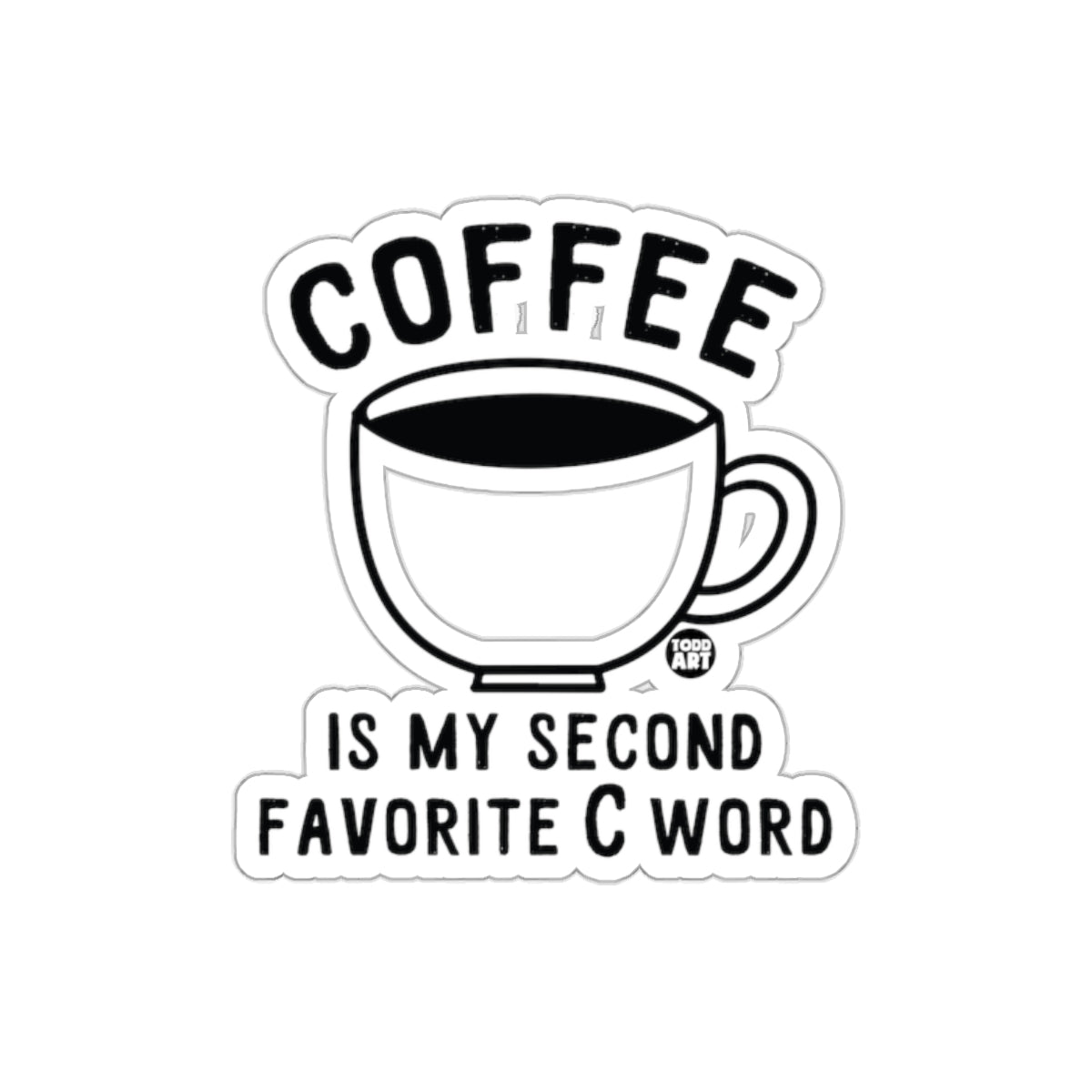 Coffee Is My Second Favorite C Word product