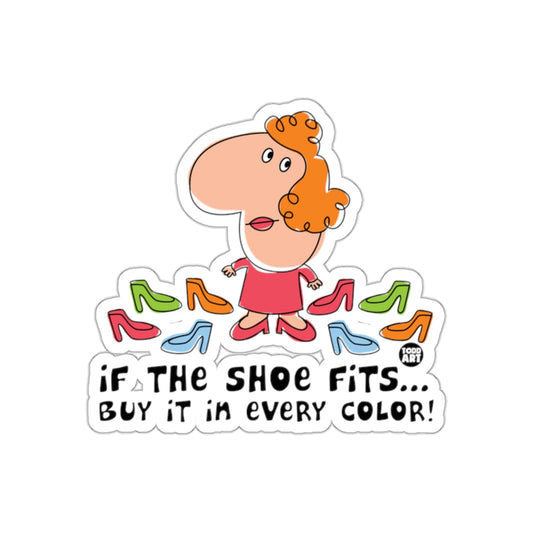 If The Shoe Fits Buy It In Every Color Sticker