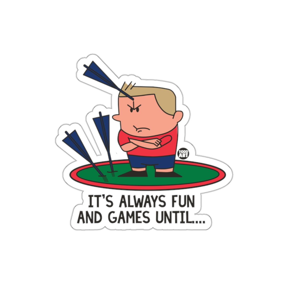 It's Always Fun and Games Until Sticker