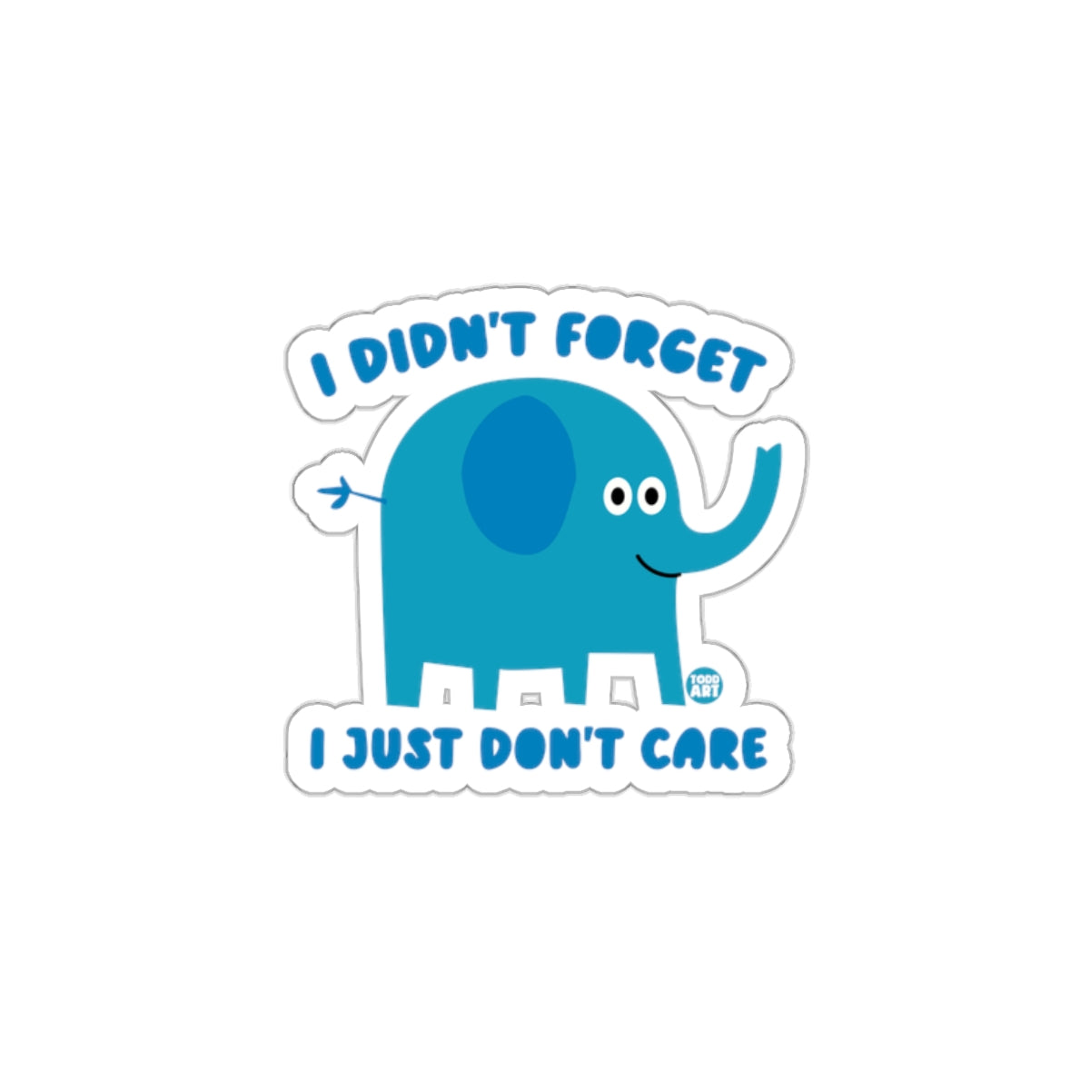 I Didn't Forget I Just Don't Care Elephant Sticker