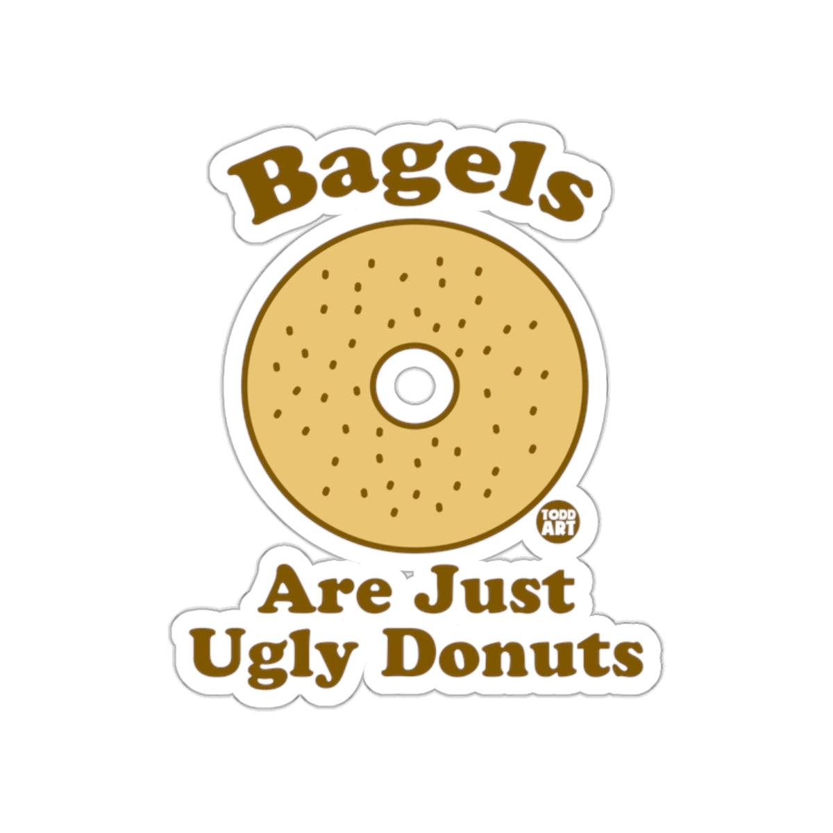 Bagels Are Just Ugly Donuts Funny Sticker