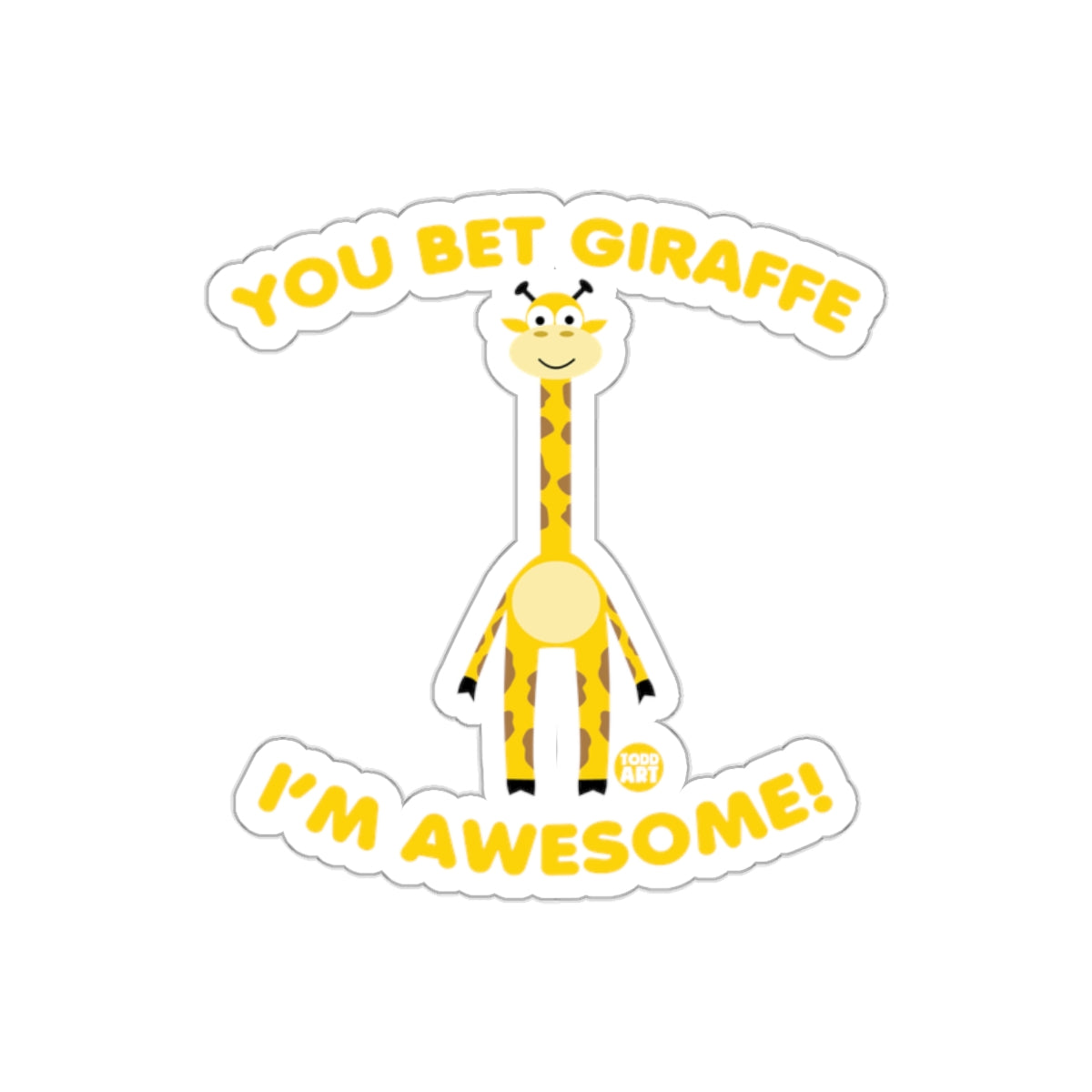 You Bet Giraffe I'm Awesome Cute Cartoon Sticker