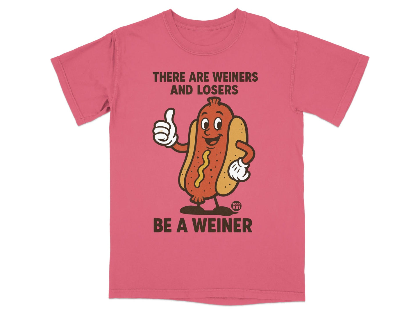 Pink t-shirt with cartoon hot dog giving a thumbs up and text: THERE ARE WEINERS AND LOSERS BE A WEINER