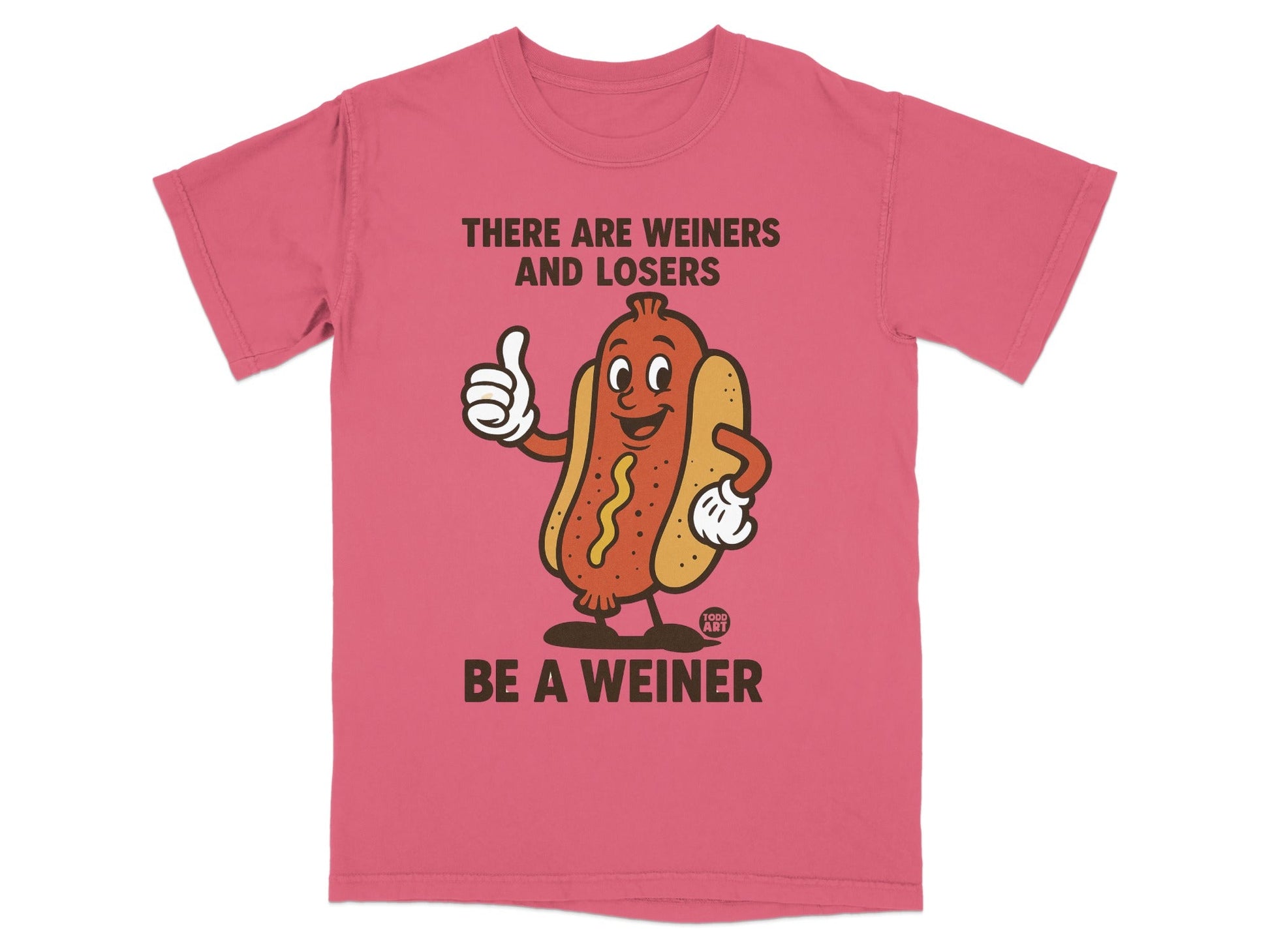Pink t-shirt with cartoon hot dog giving a thumbs up and text: THERE ARE WEINERS AND LOSERS BE A WEINER