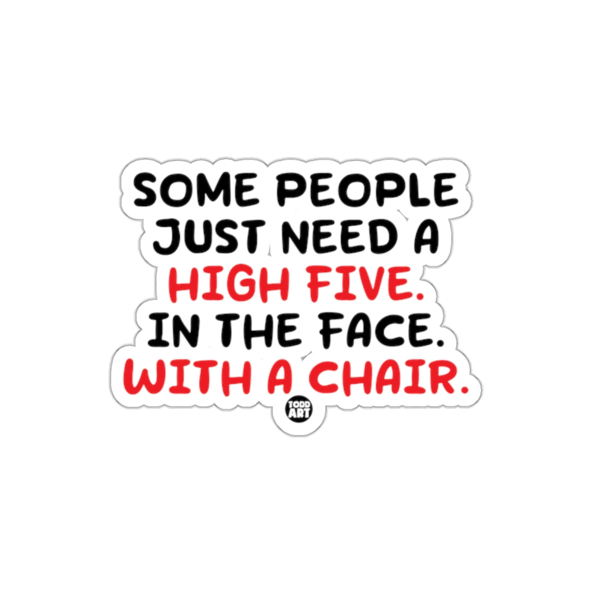 Some People Need High Five in Face with a Chair Sticker