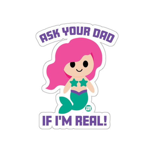 Ask Your Dad If I'm Real Cute Sticker