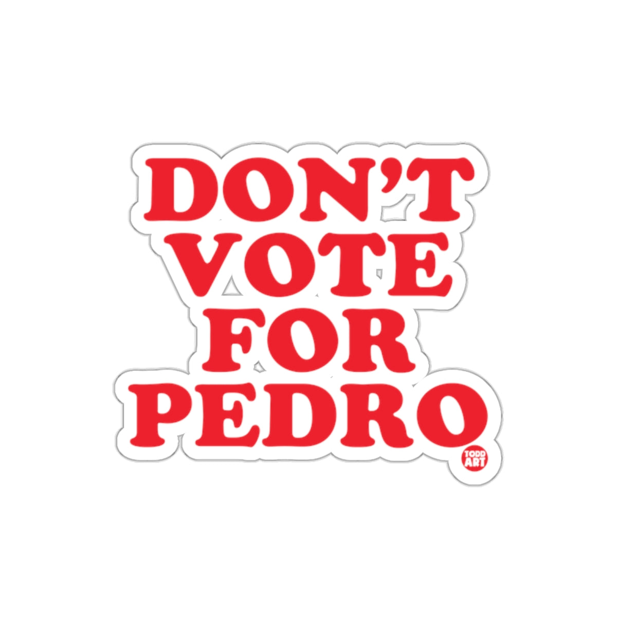 Don't Vote For Pedro Sticker Fun and Bold Design