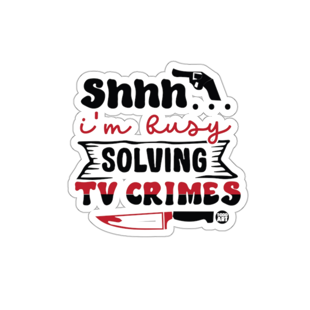 Shhhh I'm Busy Solving TV Crimes Funny Sticker