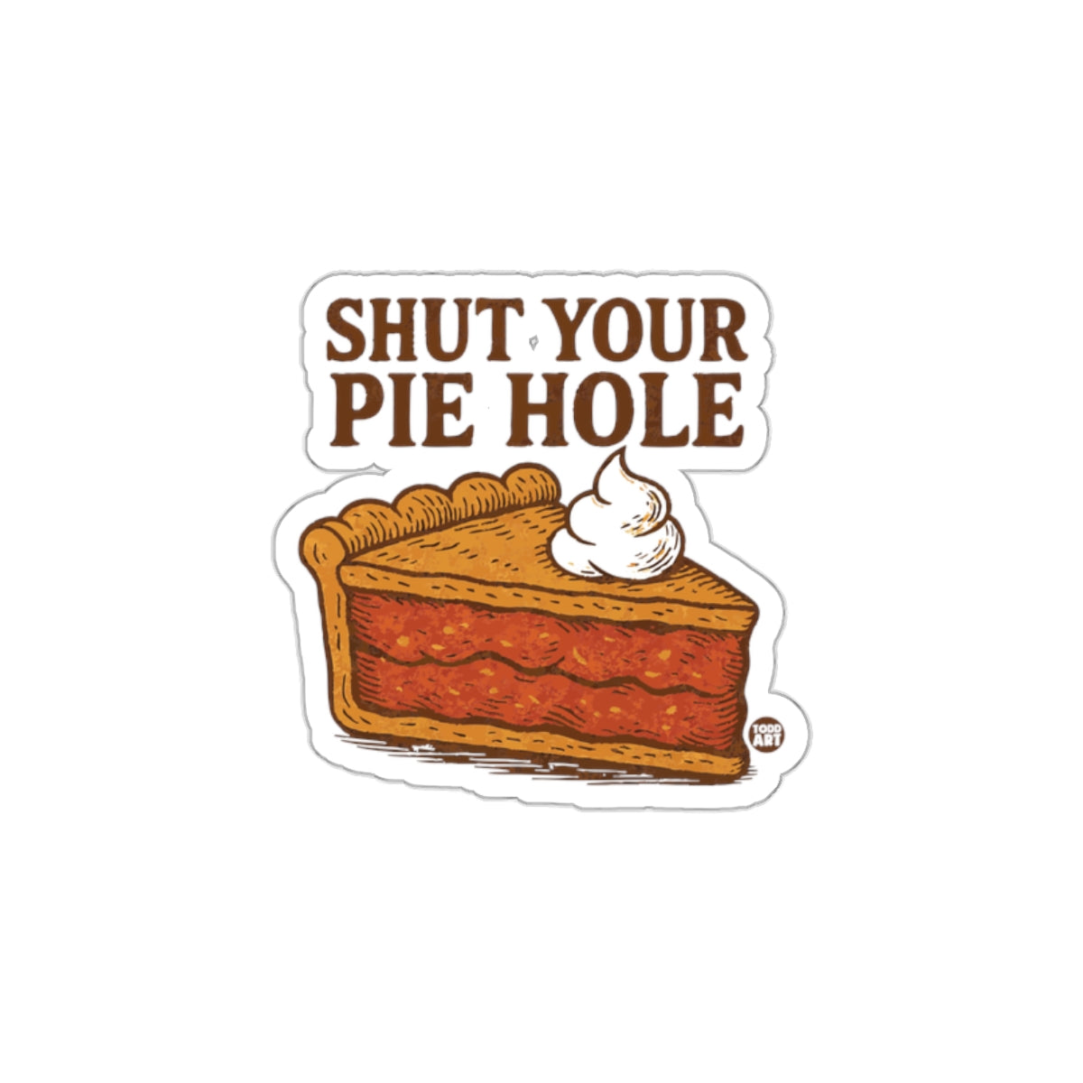 Shut Your Pie Hole Funny Sticker Graphics