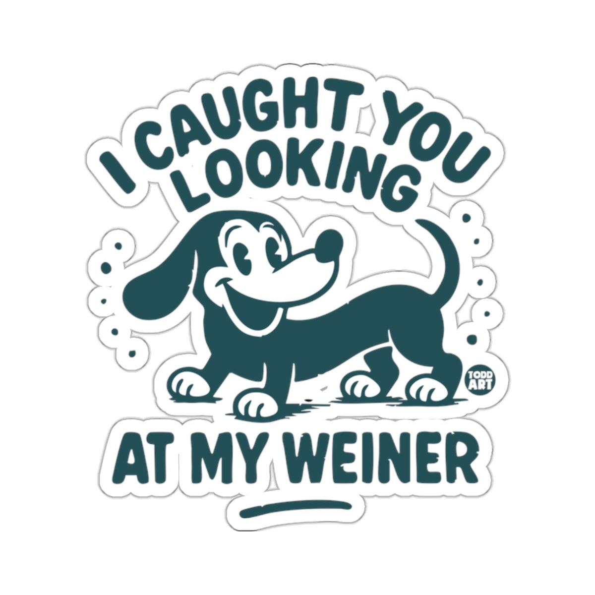 I Caught You Looking At My Weiner Funny Dog Design 