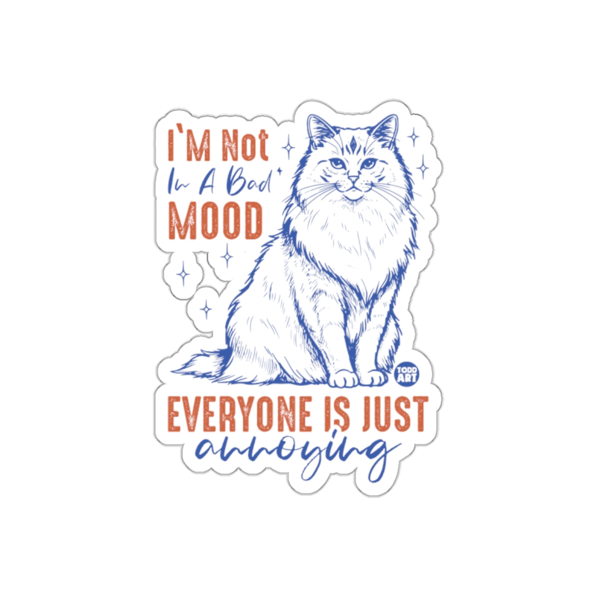 I'm Not In A Bad Mood Cat Sticker Everyone Is Annoying