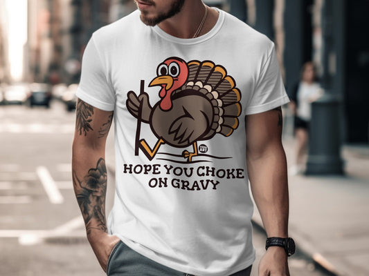 Funny Thanksgiving Turkey Hope You Choke on Gravy Shirt