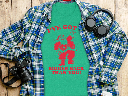 I've Got Bigger Sack Than You Funny Tshirt