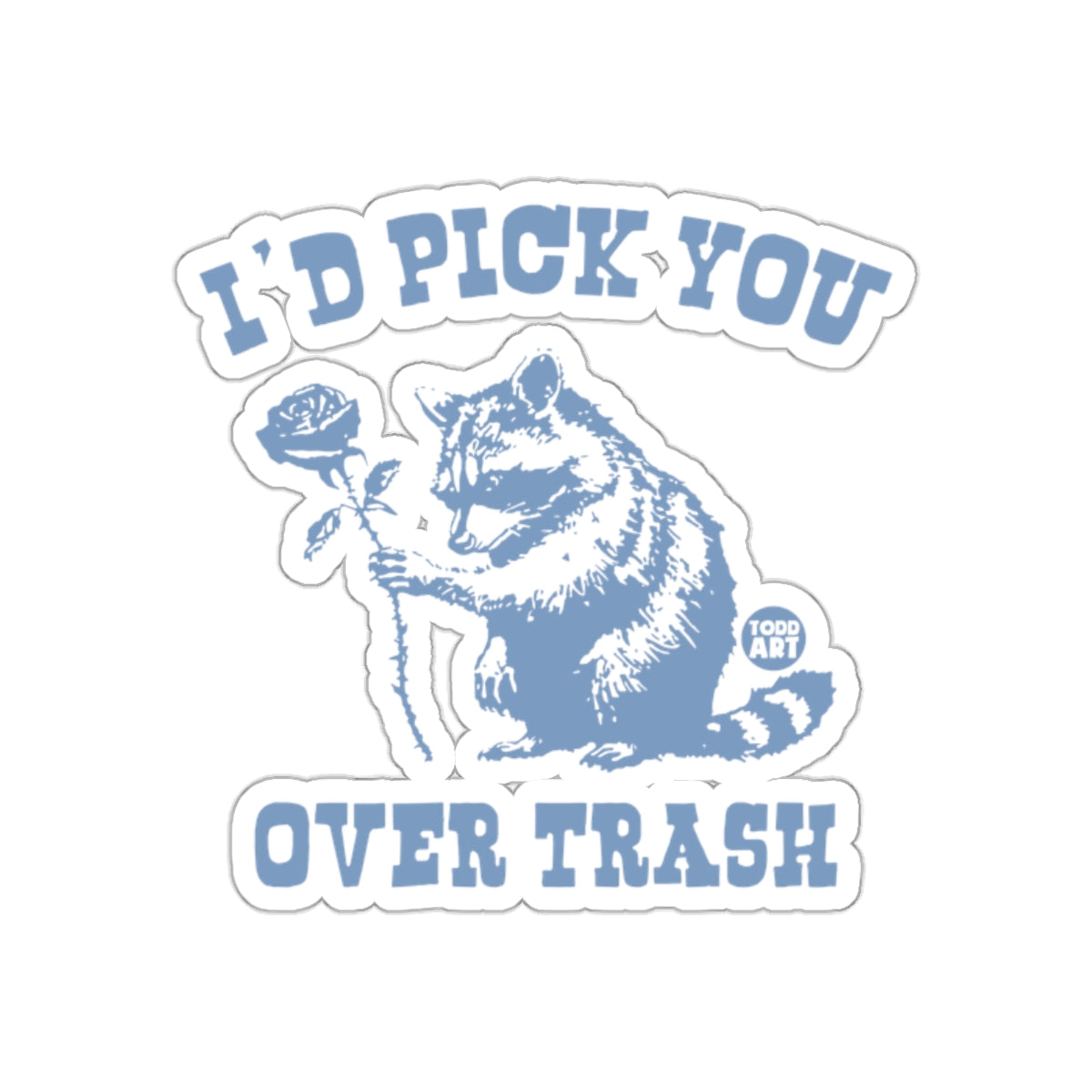 I'd Pick You Over Trash Blue Raccoon Holding Rose Stickers