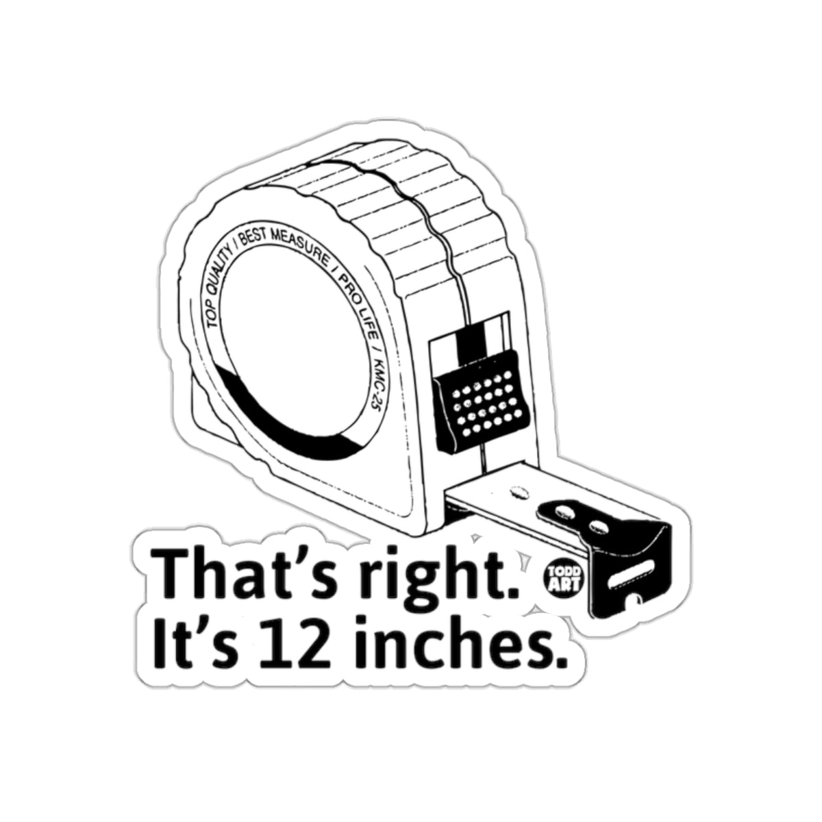That's right It's 12 inches measuring tape sticker