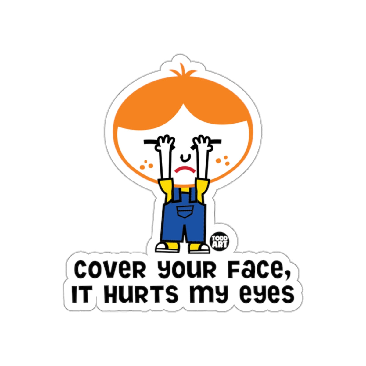 Cover Your Face It Hurts My Eyes Sticker
