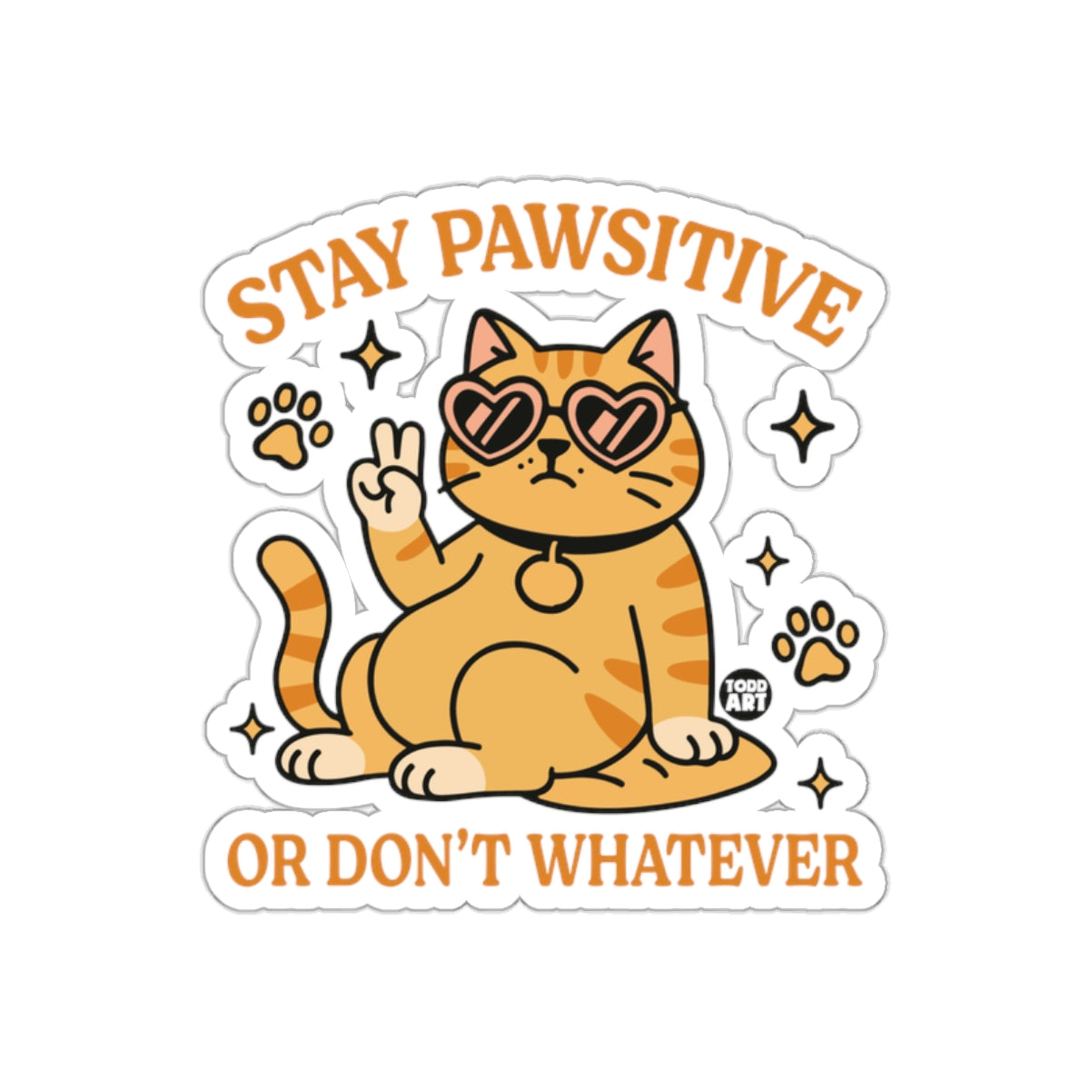 Stay Pawsitive Or Don't Whatever Cat Sticker