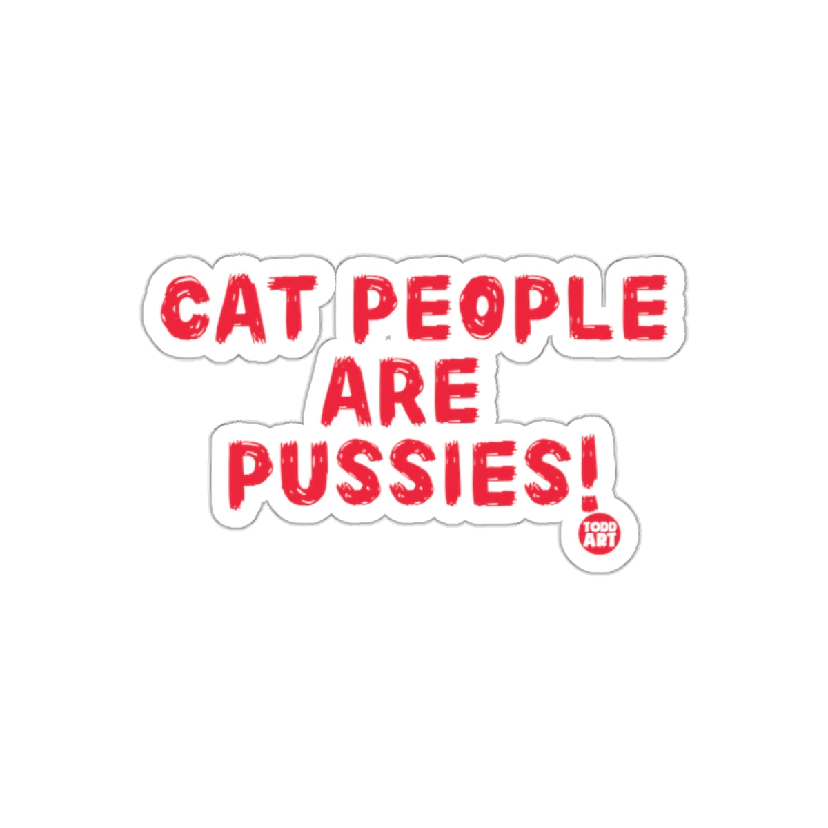 Cat People Are Pussies Funny Todd Art Red Stickers