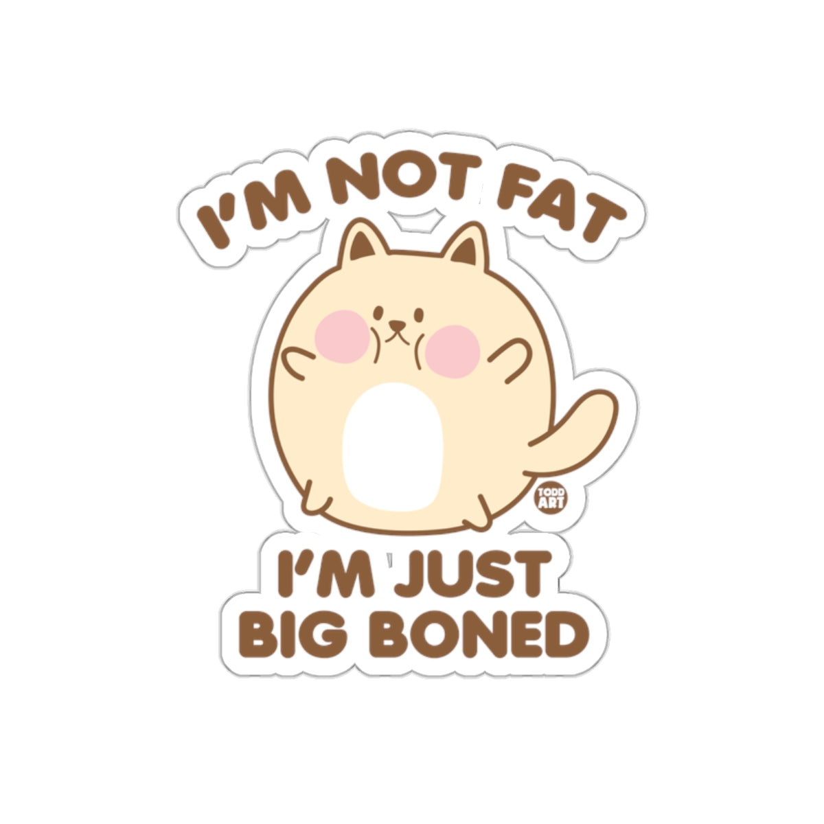 I'm Not Fat I'm Just Big Boned Sticker