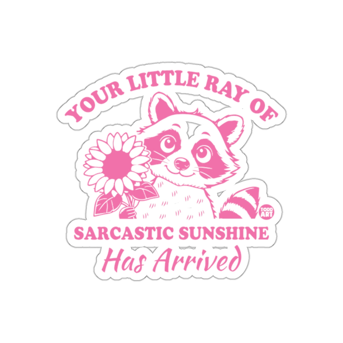 Your Little Ray Of Sarcastic Sunshine Has Arrived Stickers