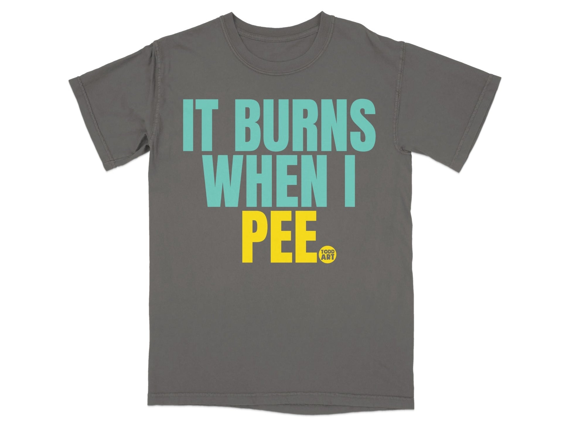 It Burns When I Pee Funny Graphic T-Shirt