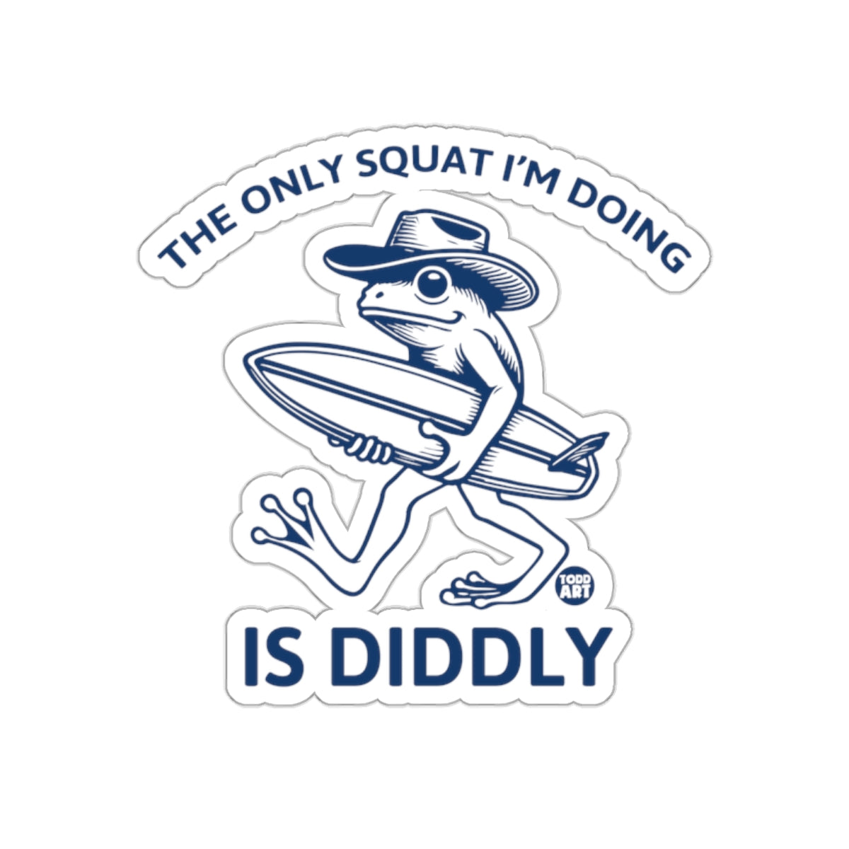 The Only Squat I'm Doing Is Diddly sticker