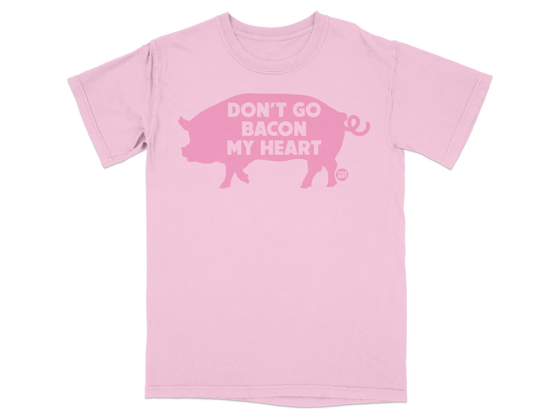 Pink t-shirt with a pig silhouette and text "DON'T GO BACON MY HEART".