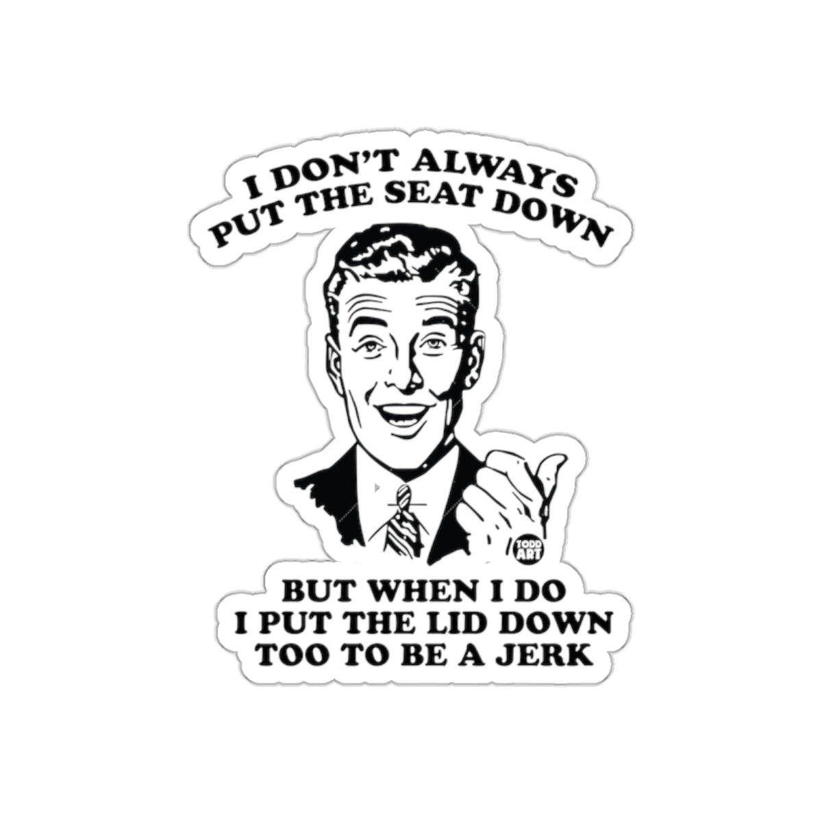 I Don't Always Put The Seat Down Toilet Humor Stickers