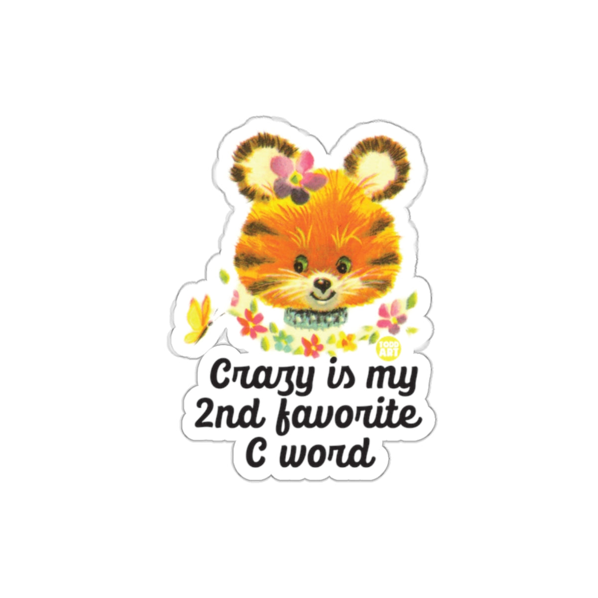 Crazy is My 2nd Favorite C Word Todd Art Design Stickers