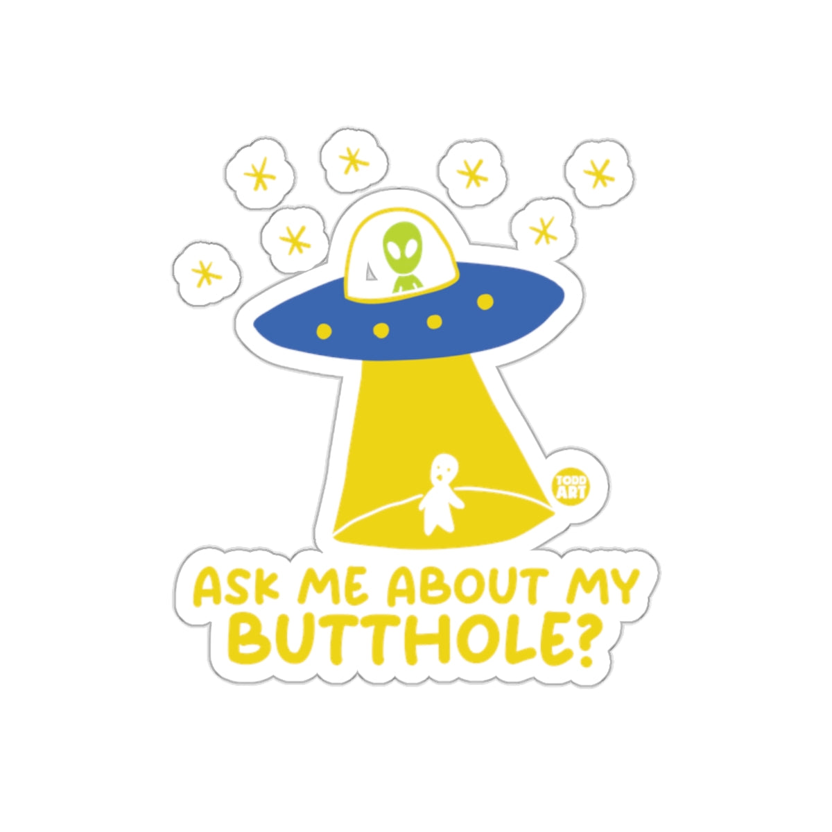 Ask Me About My Butthole Alien UFO sticker