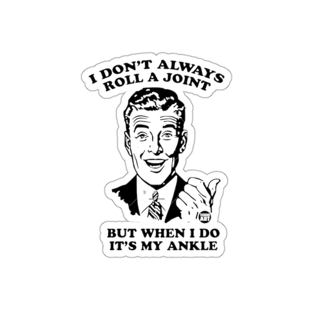 I Don't Always Roll A Joint Ankle Funny Statement Stickers