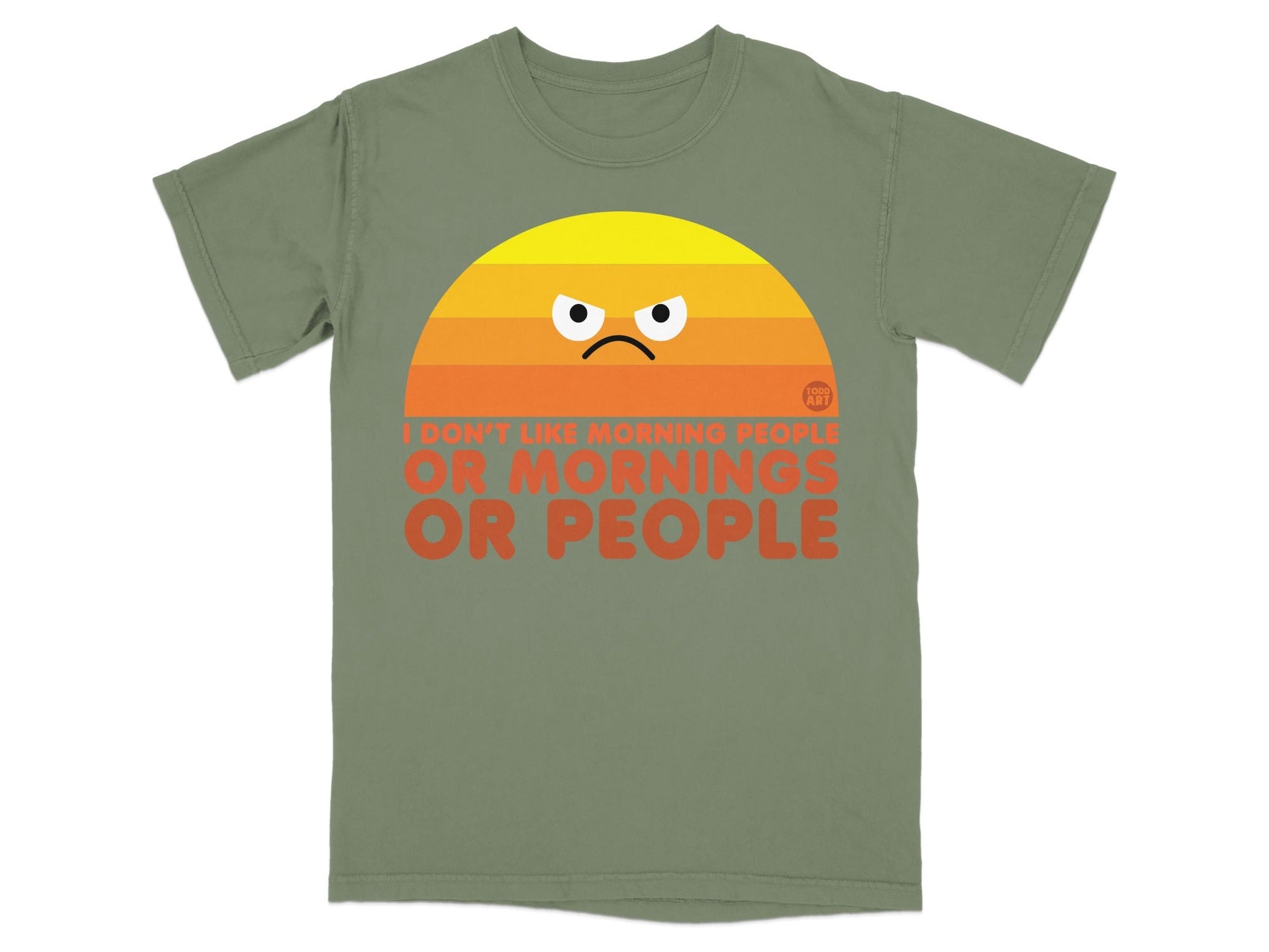 Olive t-shirt with a grumpy sun and "I don't like morning people or mornings or people."