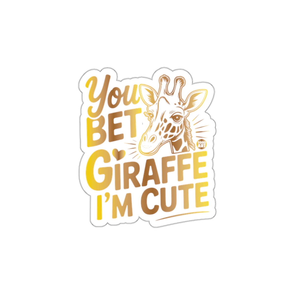 You Bet Giraffe I'm Cute Adorable Sticker