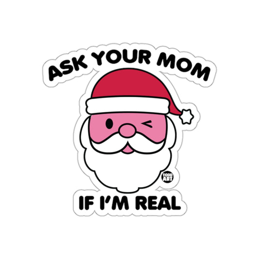 Ask Your Mom If I'm Real Sticker for Festive Fun