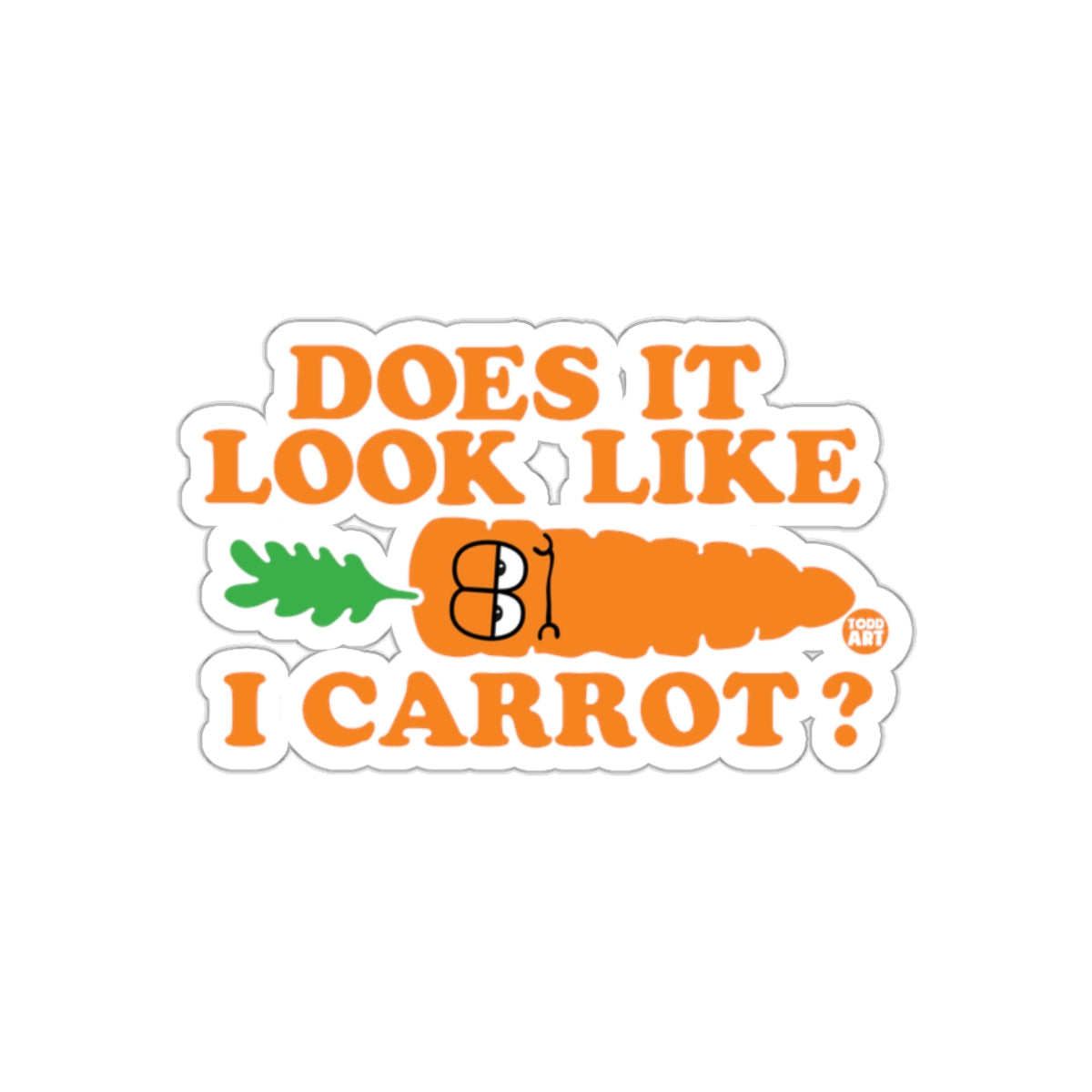Does It Look Like I Carrot Sticker Funny Vegetable Art