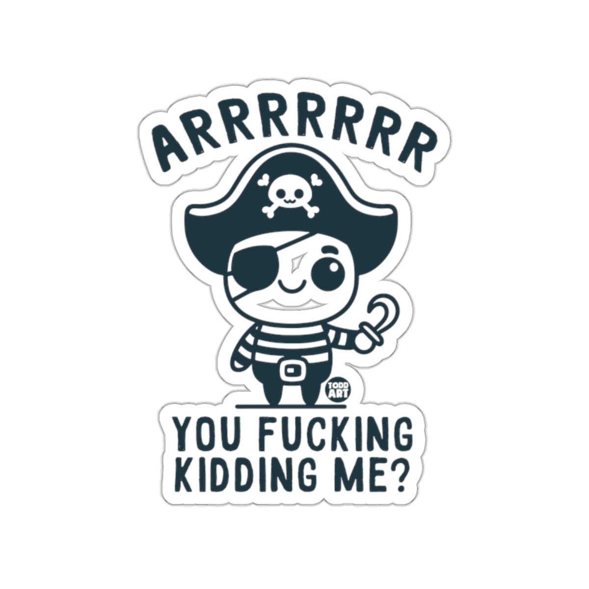 ARRRRRR You Fucking Kidding Me Sticker