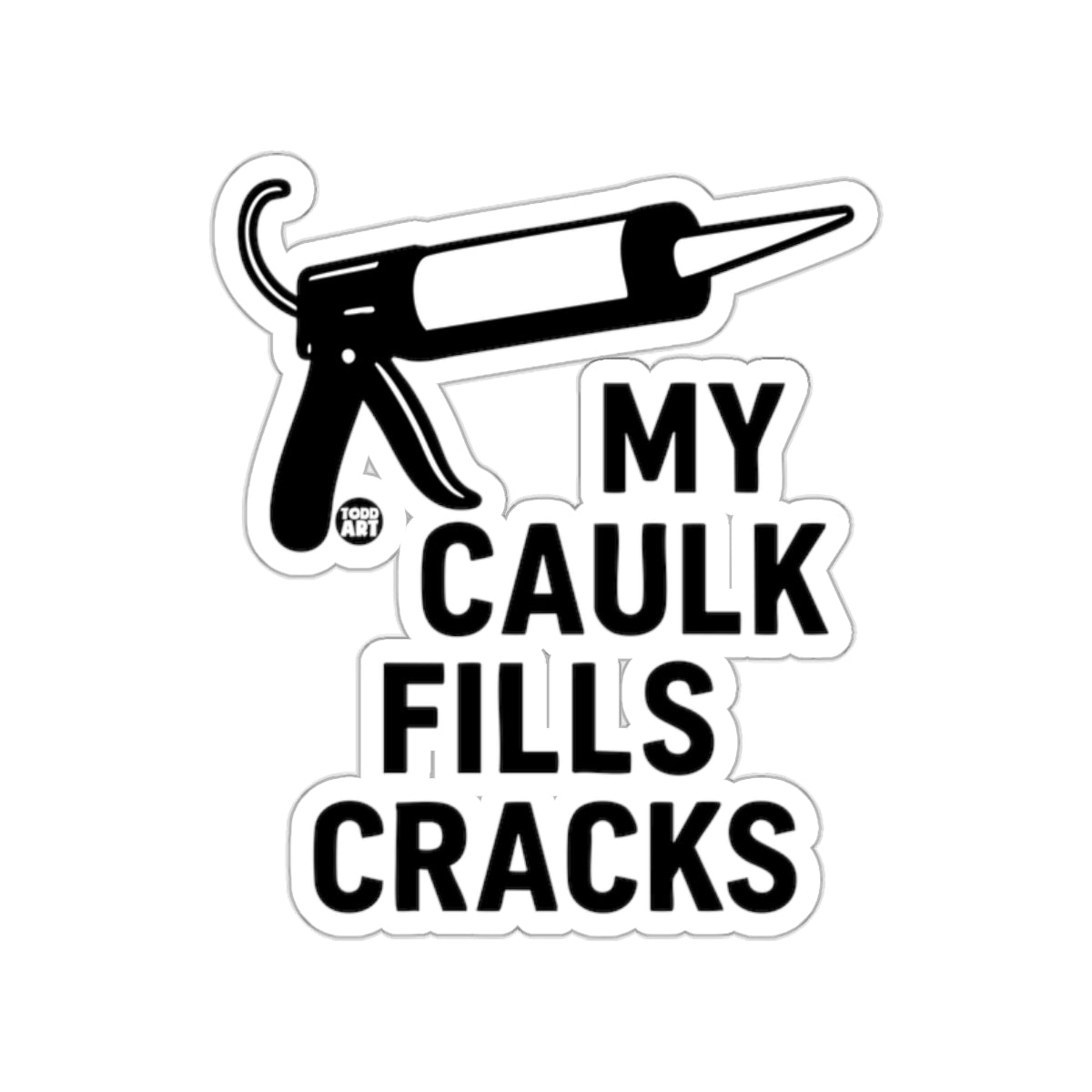 My Caulk Fills Cracks Sticker Funny Vinyl Decal